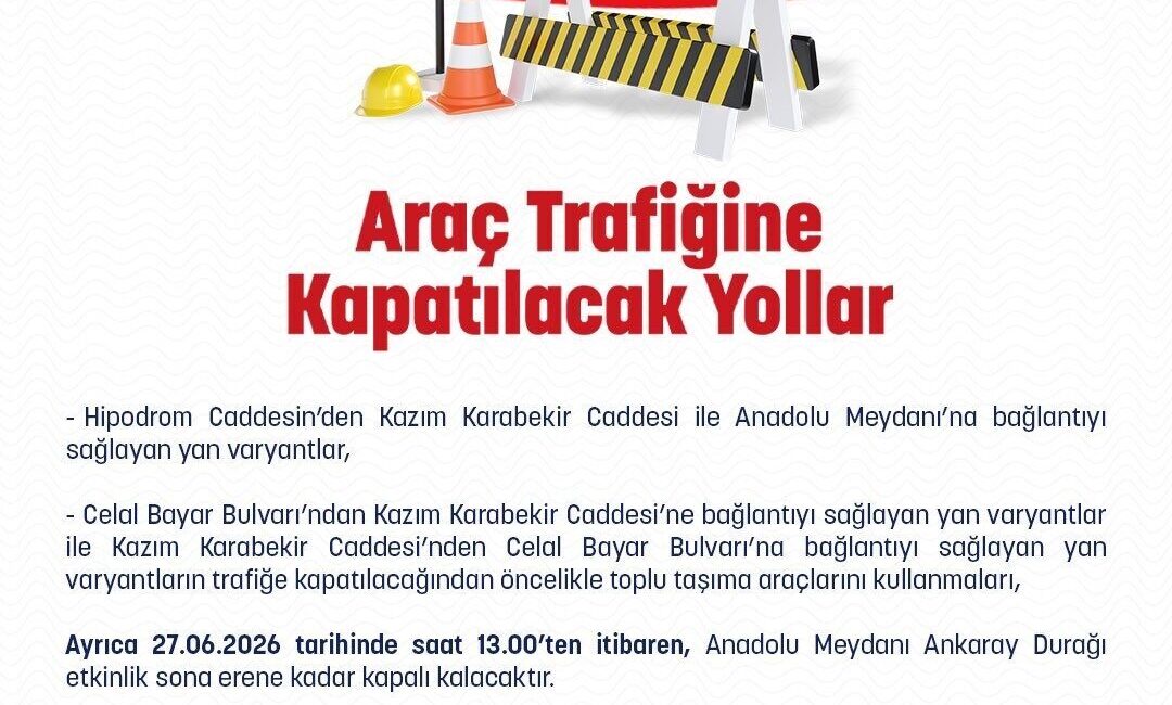 Ankara İl Emniyet Müdürlüğünden, 27 Haziran’da trafiğe kapatılacak yollara ve